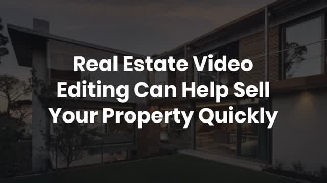 Real Estate Video Editing Can Help Sell Your Property Quickly