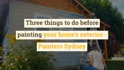 Three things to do before painting your home’s exterior