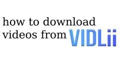 How to download videos From ViDLii ! Without special downloaders!