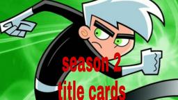 Danny Phantom - season 2 - title cards