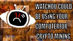 how watchou is using your computer for crypto mining