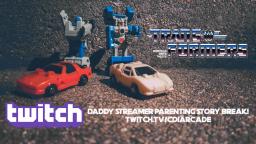 Daddy Streamer Story Break - Transformers (twitch.tv/CDiArcade)