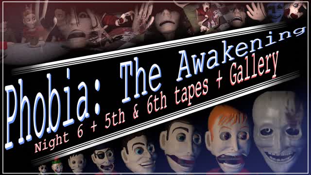 Phobia The Awakening (Version: 2.1.0): Night 6 + 5th & 6th tapes + Gallery (fr/en)