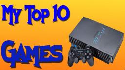 My Top 10 Ps2 Games