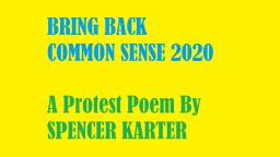 Bring Back Common Sense 2020 (A Protest Poem By Spencer Karter)