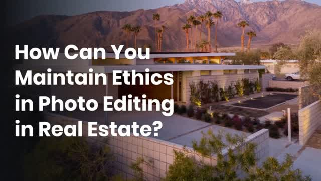 How Can You Maintain Ethics in Photo Editing in Real Estate