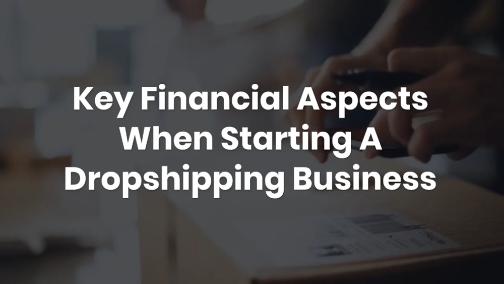Key Financial Aspects When Starting A Dropshipping Business