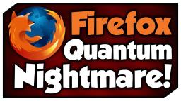 FIREFOX QUANTUM NIGHTMARE!