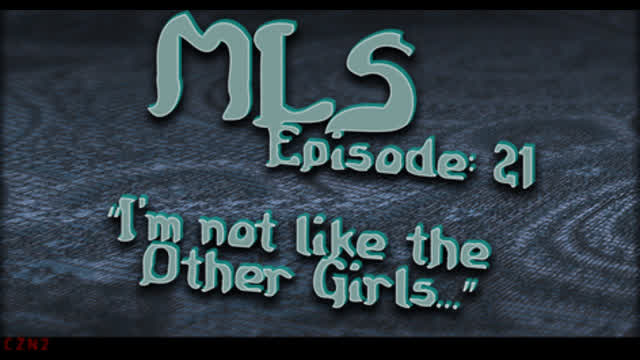 MLS Episode:21 ~ Im not like the Other Girls