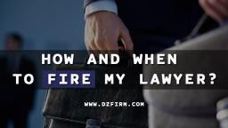 How and when to fire my lawyer?