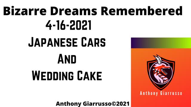 Bizarre Dreams Remembered 4-16-2021 Japanese Cars and Wedding Cake