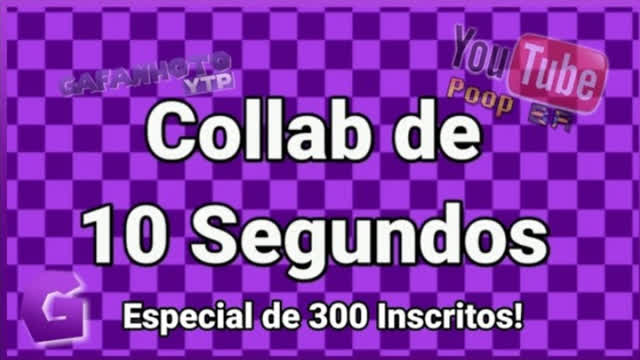 Collab de 10 Segundos (Especial de 300 Inscritos) Collab de 10 Segundos (Especial de 300 Inscritos)