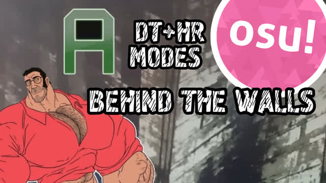 BEHIND THE WALLS (DT+HR MODE) OSU!