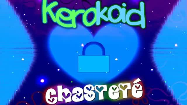 Kerokoid - Chasteté