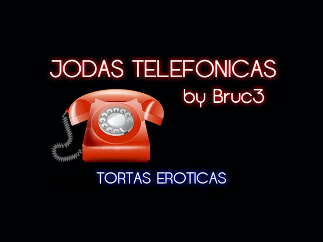 Jodas Telefónicas - Tortas Eroticas