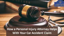 How a Personal Injury Attorney Helps with Your Car Accident Claim
