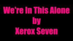 Were In This Alone (A Song by Xerox Seven)