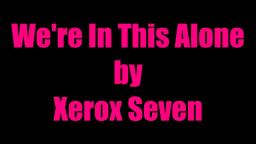 We're In This Alone (A Song by Xerox Seven)