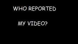WHO REPORTED MY VIDEO?