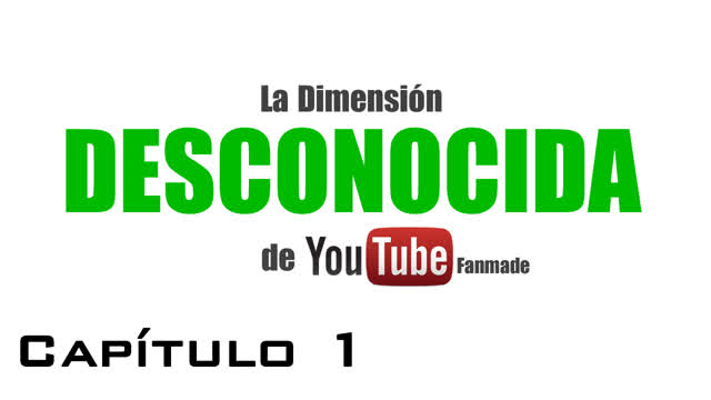 La Dimensión Desconocida de YouTube Fanmade - Capítulo 1 (2019)