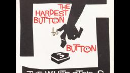 The White Stripes - Hardest Button To Button (Video)