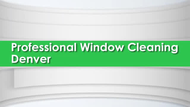 Professional Window Cleaning and Window Washing in Denver