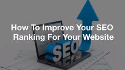 How_To_Improve_Your_SEO_Ranking_For_Your_Website