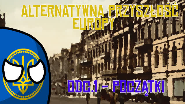 Alternatywna Przyszłość Europy Odcinek 1 - Początki Alternatywna Przyszłość Europy Odcinek 1 - Początki