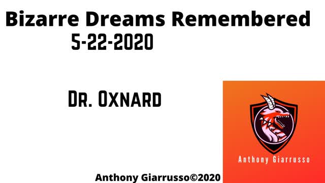 Bizarre Dreams Remembered 5-22-2020 Dr. Oxnard