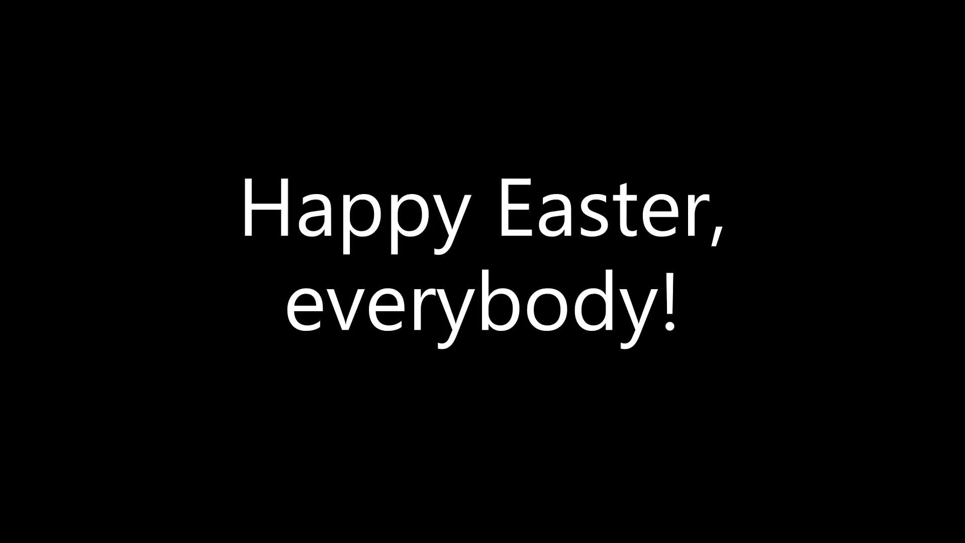 Happy Easter, everybody!