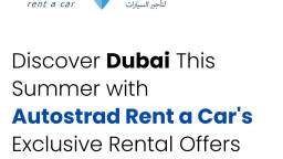 Discover Dubai This Summer with Autostrad Rent a Cars Exclusive Rental Offers