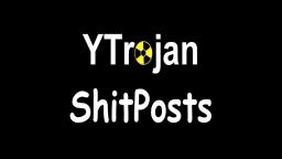 YTrojan Shitposts Intro