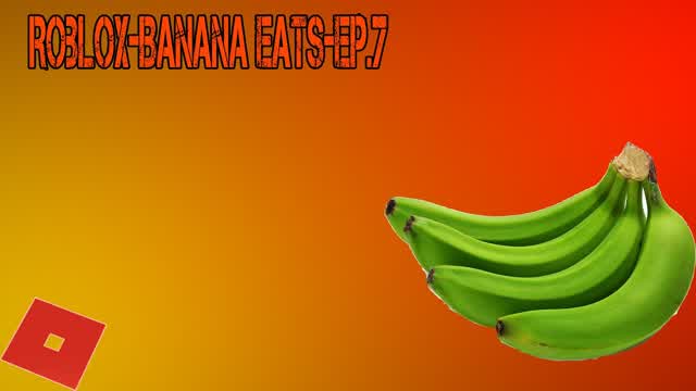 Roblox-(Banana Eats)[Ep.7]i look back at green banana and dies