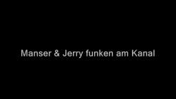 Manser & Jerry funken am Kanal