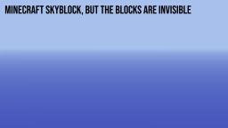 Minecraft: SkyBlock, but the blocks are invisible (Kind of...)