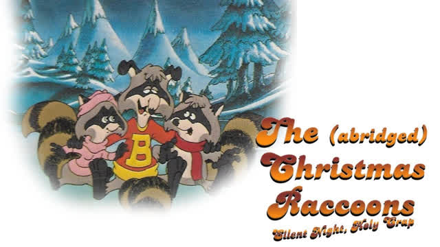 The Raccoons Abridged Christmas Special: Silent Night, Holy Crap! The Raccoons Abridged Christmas Special: Silent Night, Holy Crap!