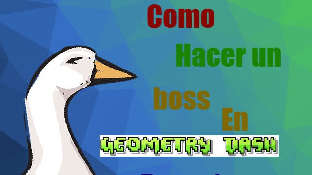 Como hacer un boss en geometry dash. Parte 1
