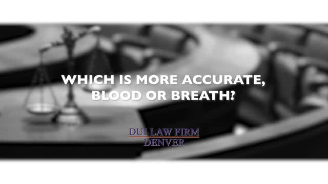 Which is more accurate, blood test or breath test? - DUI Law Firm Denver