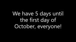 We have 5 days until the first day of October, everyone!
