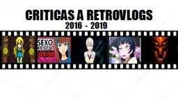 Criticas a RetroVlogs (2016 - 2019)
