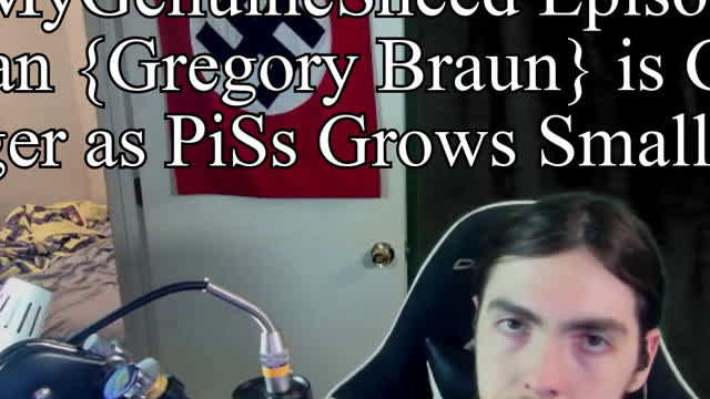 MyGenuineSneed Episode 46 Polish Man Gregory Braun is Getting Larger as PiSs Grows Smaller