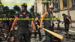 Dead Rising 3 Random Gameplay Part 1 : Killing Zombies Is Addictive (X-Box One)