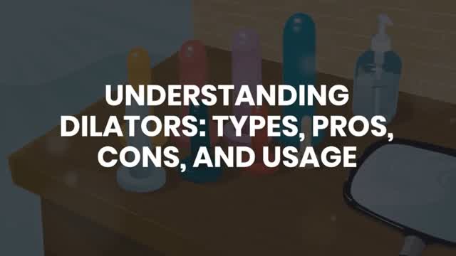 UNDERSTANDING DILATORS: TYPES, PROS, CONS, AND USAGE