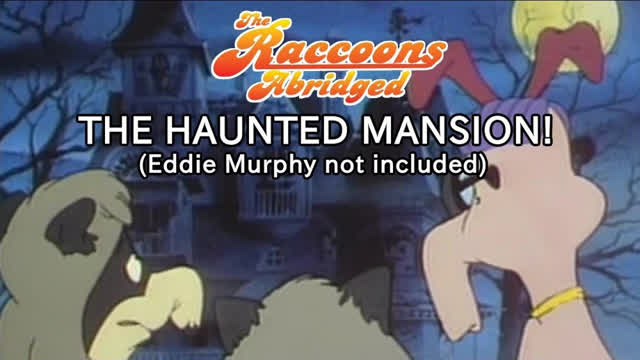 The Raccoons Abridged Episode 3: The Haunted Mansion (Eddie Murphy Not Included) The Raccoons Abridged Episode 3: The Haunted Mansion (Eddie Murphy Not Included)