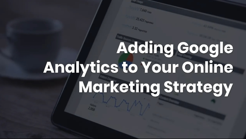 Adding Google Analytics to Your Online Marketing Strategy