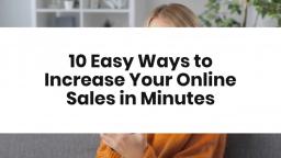 10 Easy Ways to Increase Your Online Sales in Minutes