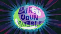 Burst Your Bubble