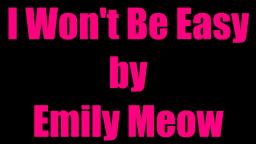 I Wont Be Easy by Emily Meow