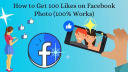 How to Get 100 Likes on Facebook Photo (100% Works)