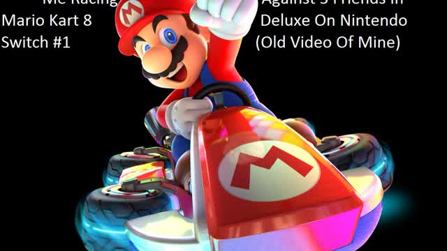 Me Racing Against Three Friends In Mario Kart 8 Deluxe #1 (Nintendo Switch)